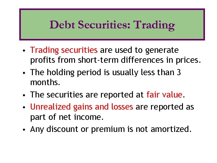 Debt Securities: Trading • Trading securities are used to generate • • profits from