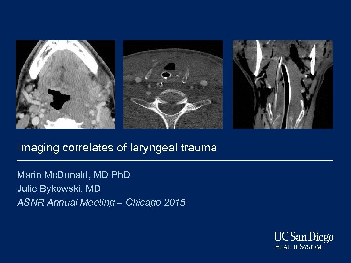 Imaging correlates of laryngeal trauma Marin Mc. Donald, MD Ph. D Julie Bykowski, MD