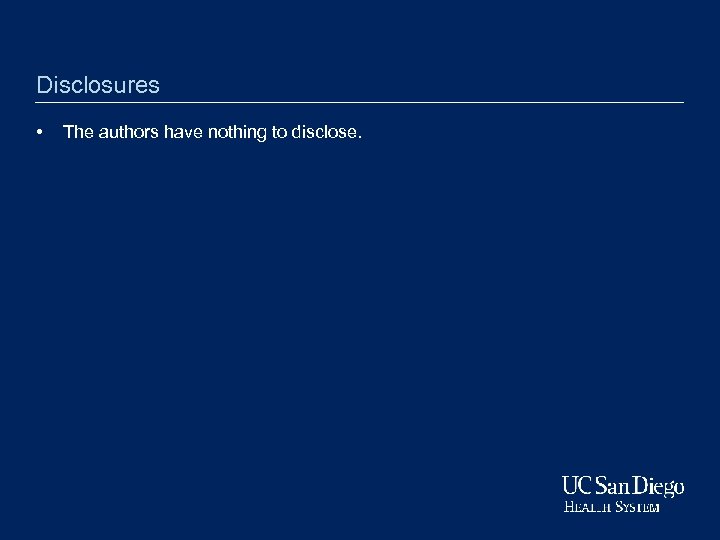 Disclosures • The authors have nothing to disclose. 