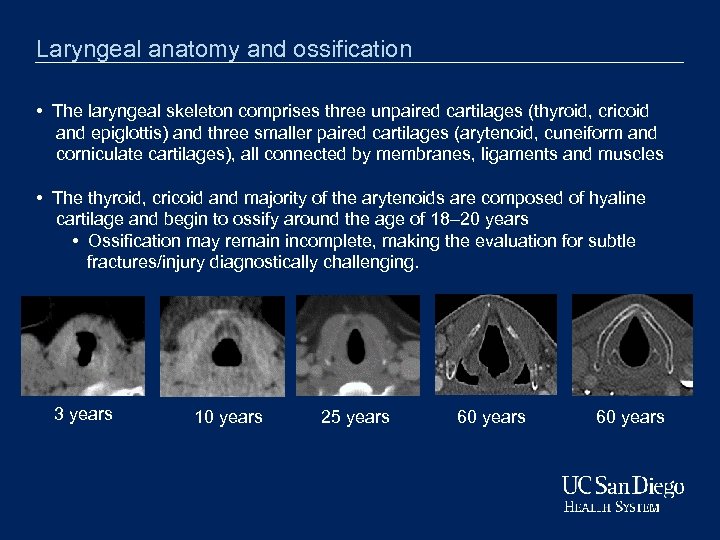 Laryngeal anatomy and ossification • The laryngeal skeleton comprises three unpaired cartilages (thyroid, cricoid