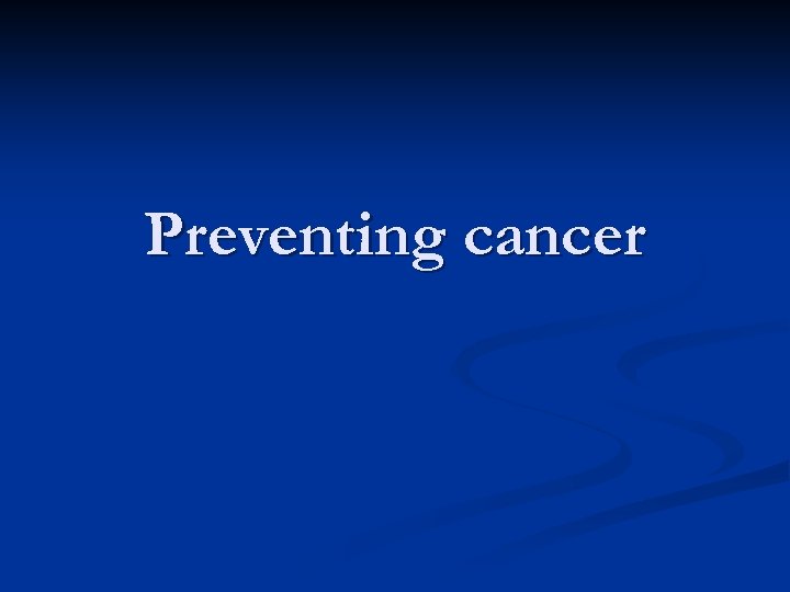 Preventing cancer 