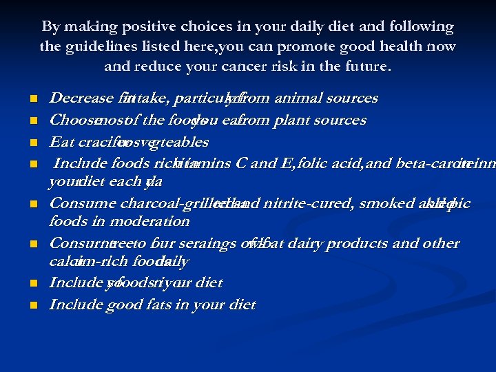 By making positive choices in your daily diet and following the guidelines listed here,