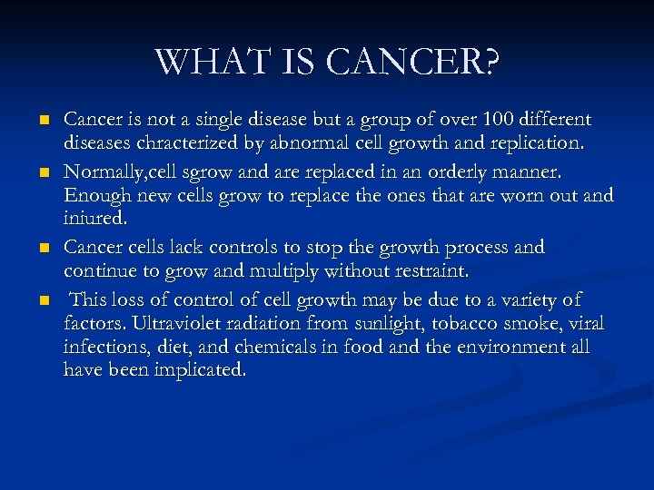WHAT IS CANCER? n n Cancer is not a single disease but a group