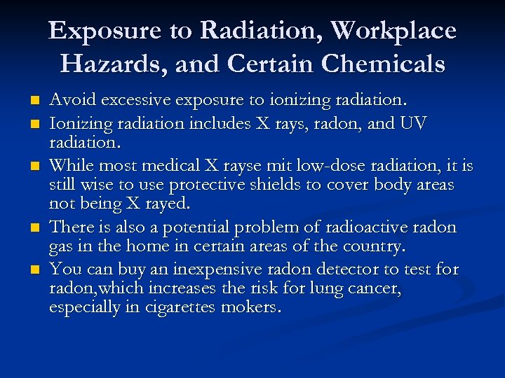 Exposure to Radiation, Workplace Hazards, and Certain Chemicals n n n Avoid excessive exposure