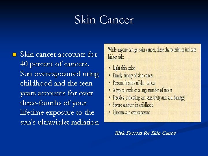 Skin Cancer n Skin cancer accounts for 40 percent of cancers. Sun overexposured uring