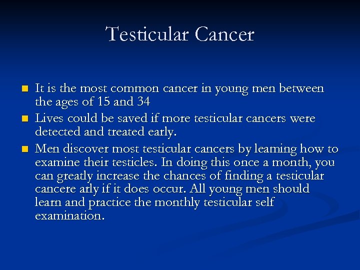 Testicular Cancer n n n It is the most common cancer in young men