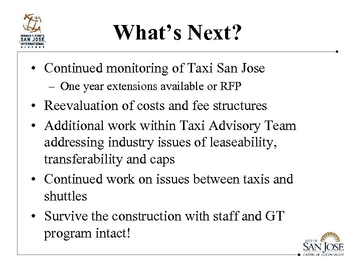 What’s Next? • Continued monitoring of Taxi San Jose – One year extensions available
