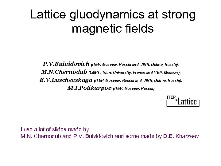 Lattice gluodynamics at strong magnetic fields P. V. Buividovich (ITEP, Moscow, Russia and JINR,