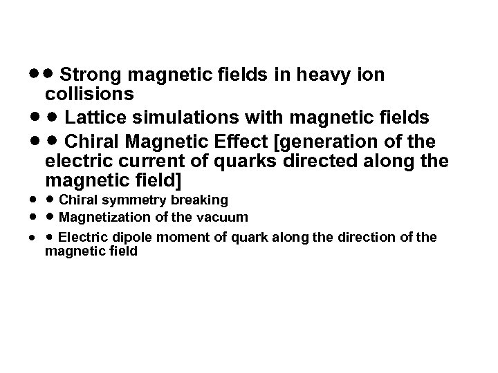 Strong magnetic fields in heavy ion collisions n n Lattice simulations with magnetic fields