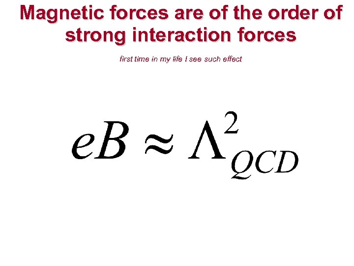 Magnetic forces are of the order of strong interaction forces first time in my