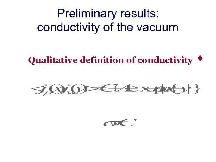 Preliminary results: conductivity of the vacuum Qualitative definition of conductivity s 