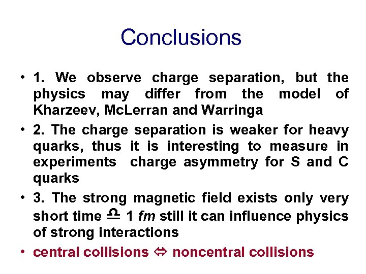 Conclusions • 1. We observe charge separation, but the physics may differ from the