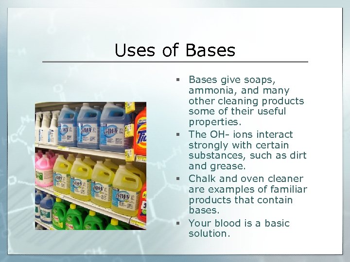 Uses of Bases § Bases give soaps, ammonia, and many other cleaning products some