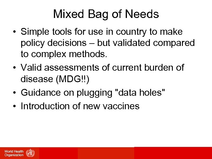 Mixed Bag of Needs • Simple tools for use in country to make policy