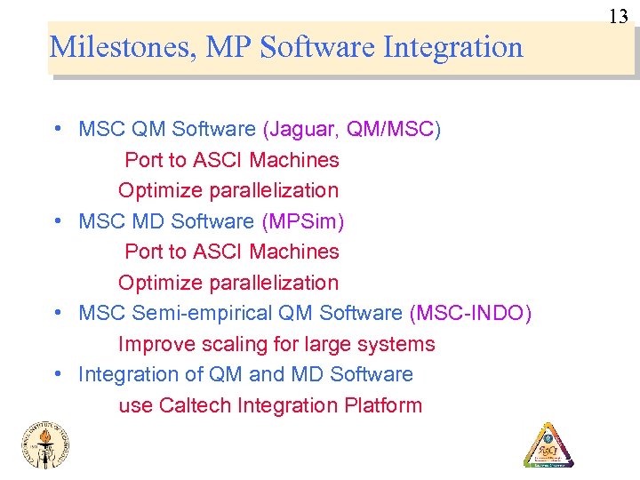 13 Milestones, MP Software Integration • MSC QM Software (Jaguar, QM/MSC) Port to ASCI