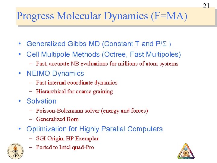 21 Progress Molecular Dynamics (F=MA) • Generalized Gibbs MD (Constant T and P/S )