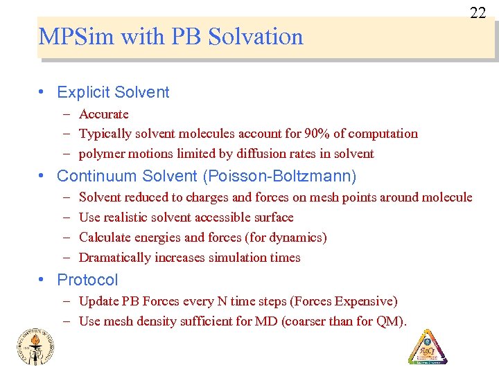 22 MPSim with PB Solvation • Explicit Solvent – Accurate – Typically solvent molecules
