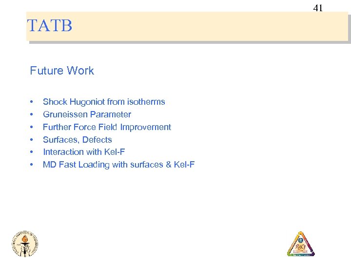 41 TATB Future Work • • • Shock Hugoniot from isotherms Gruneissen Parameter Further