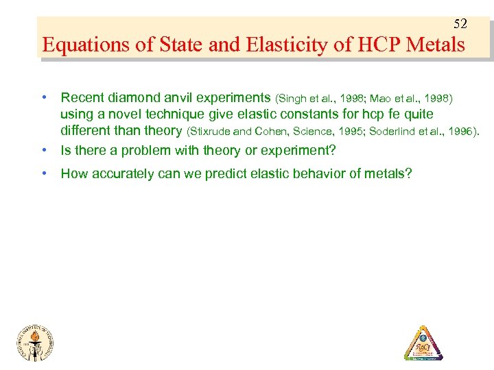 52 Equations of State and Elasticity of HCP Metals • Recent diamond anvil experiments