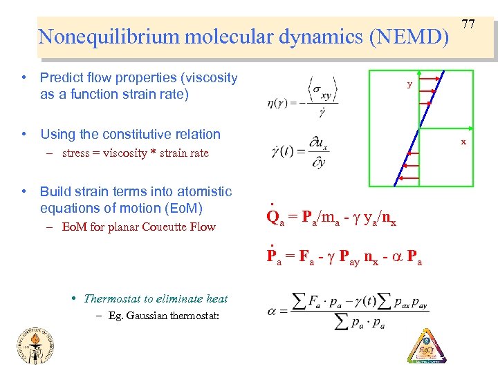 Nonequilibrium molecular dynamics (NEMD) • Predict flow properties (viscosity as a function strain rate)
