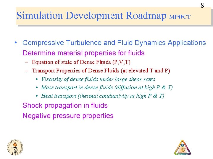 8 Simulation Development Roadmap MP CT • Compressive Turbulence and Fluid Dynamics Applications Determine