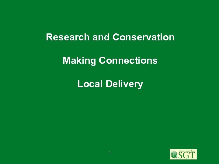 Research and Conservation Making Connections Local Delivery 1 