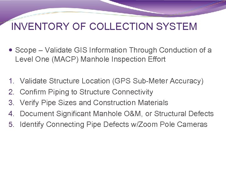 INVENTORY OF COLLECTION SYSTEM Scope – Validate GIS Information Through Conduction of a Level