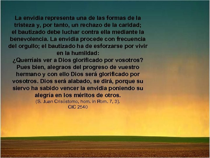 La envidia representa una de las formas de la tristeza y, por tanto, un