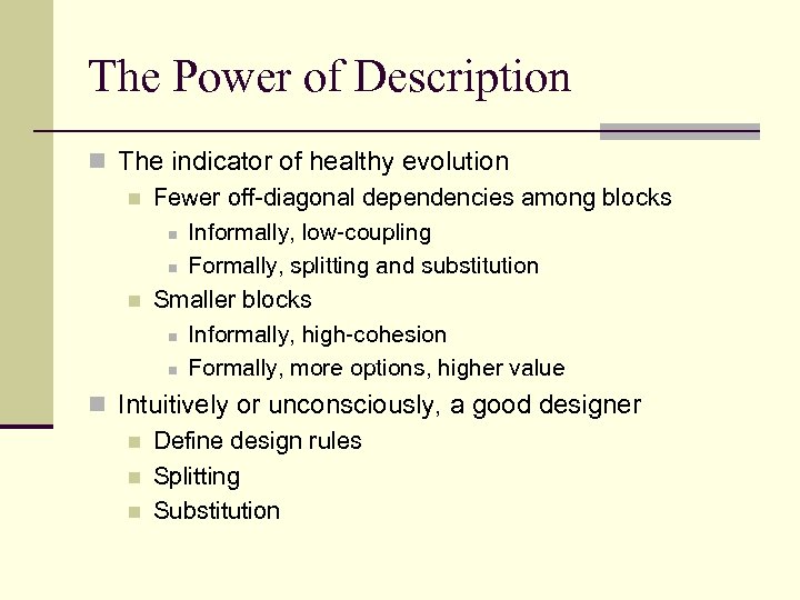 The Power of Description n The indicator of healthy evolution n Fewer off-diagonal dependencies