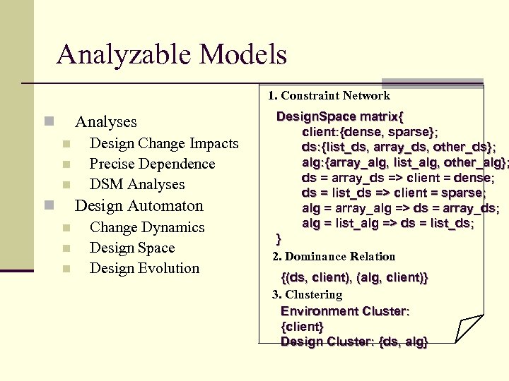 Analyzable Models 1. Constraint Network Analyses n n Design Change Impacts Precise Dependence DSM