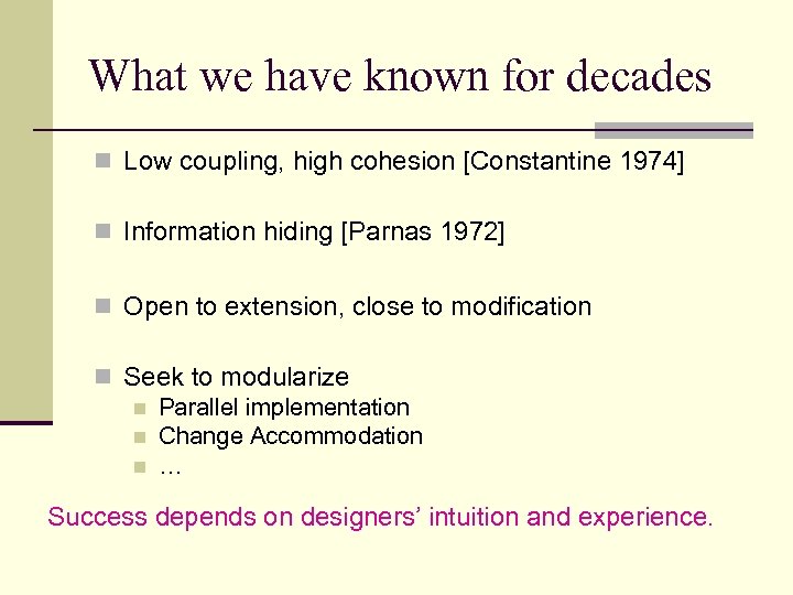 What we have known for decades n Low coupling, high cohesion [Constantine 1974] n