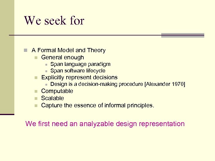 We seek for n A Formal Model and Theory n General enough n n