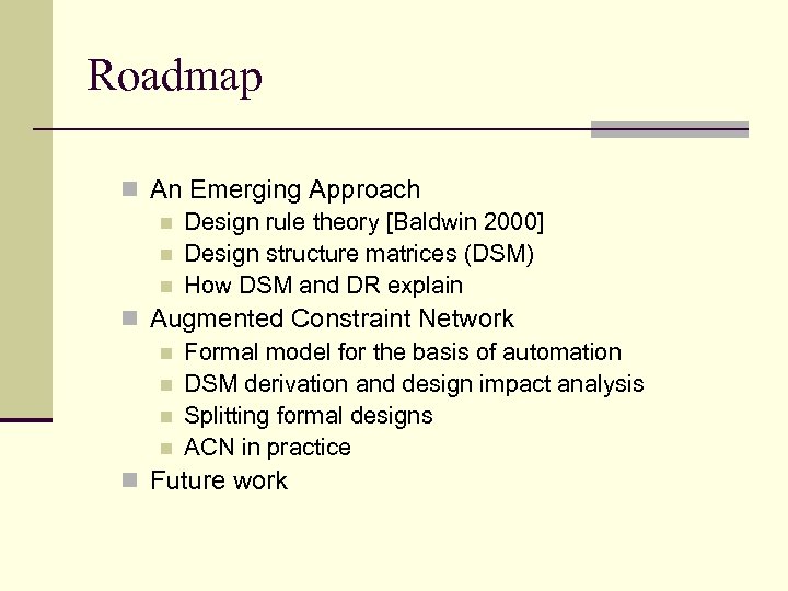 Roadmap n An Emerging Approach n Design rule theory [Baldwin 2000] n Design structure