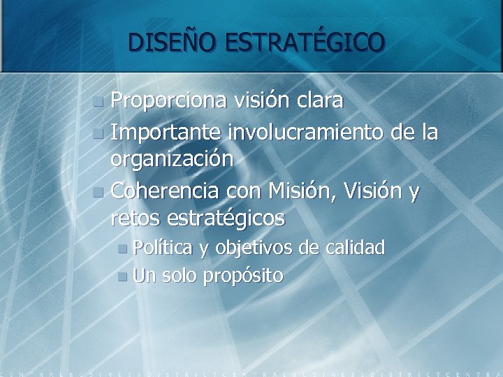 DISEÑO ESTRATÉGICO Proporciona visión clara n Importante involucramiento de la organización n Coherencia con