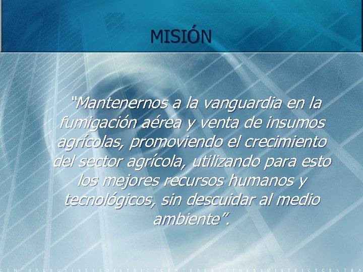 MISIÓN “Mantenernos a la vanguardia en la fumigación aérea y venta de insumos agrícolas,
