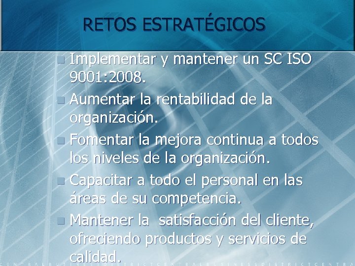 RETOS ESTRATÉGICOS Implementar y mantener un SC ISO 9001: 2008. n Aumentar la rentabilidad