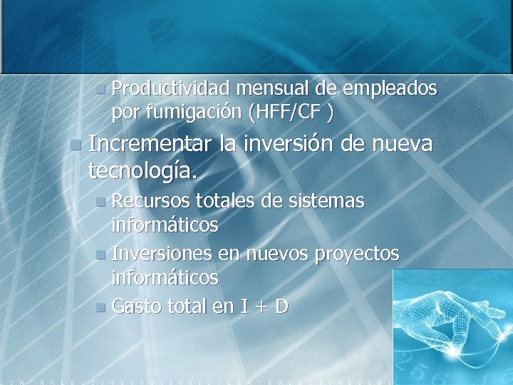 n Productividad mensual de empleados por fumigación (HFF/CF ) n Incrementar la inversión de