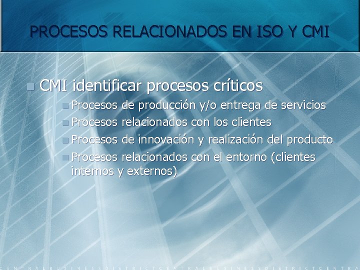 PROCESOS RELACIONADOS EN ISO Y CMI n CMI identificar procesos críticos n Procesos de