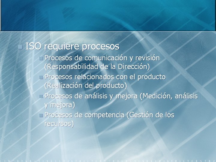 n ISO requiere procesos n Procesos de comunicación y revisión (Responsabilidad de la Dirección)