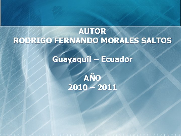 AUTOR RODRIGO FERNANDO MORALES SALTOS Guayaquil – Ecuador AÑO 2010 – 2011 