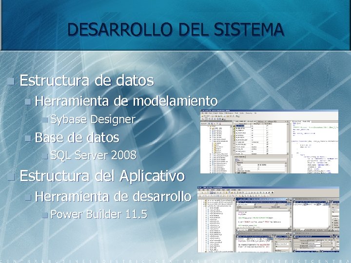 DESARROLLO DEL SISTEMA n Estructura de datos n Herramienta n Sybase n Base Designer