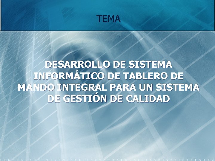 TEMA DESARROLLO DE SISTEMA INFORMÁTICO DE TABLERO DE MANDO INTEGRAL PARA UN SISTEMA DE