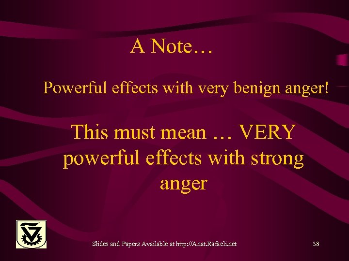 A Note… Powerful effects with very benign anger! This must mean … VERY powerful