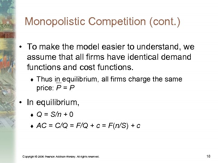 Monopolistic Competition (cont. ) • To make the model easier to understand, we assume