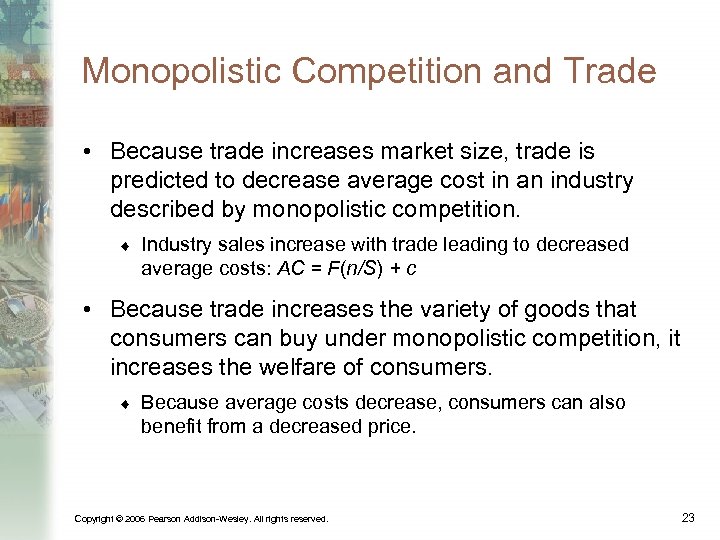 Monopolistic Competition and Trade • Because trade increases market size, trade is predicted to