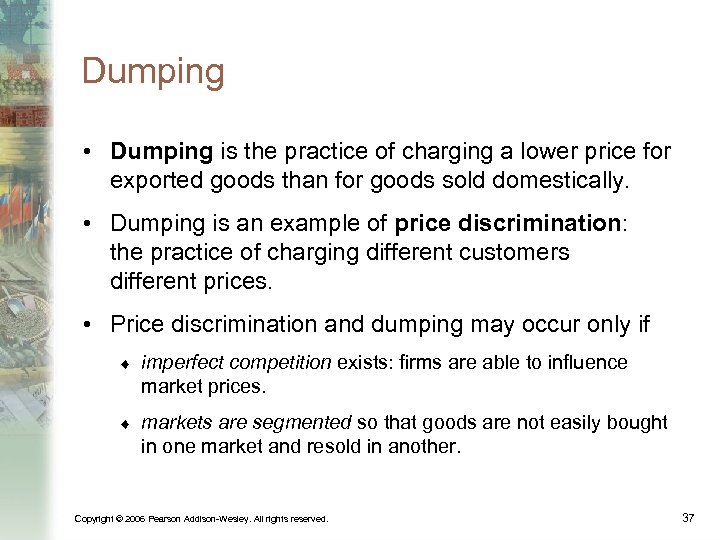 Dumping • Dumping is the practice of charging a lower price for exported goods