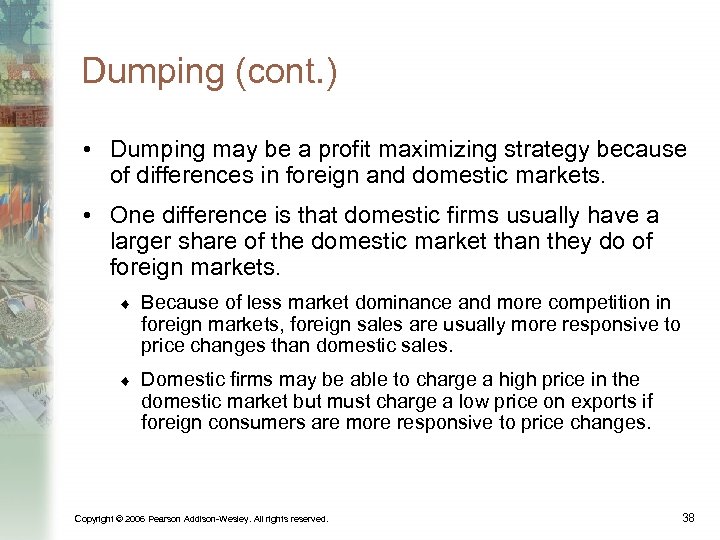 Dumping (cont. ) • Dumping may be a profit maximizing strategy because of differences