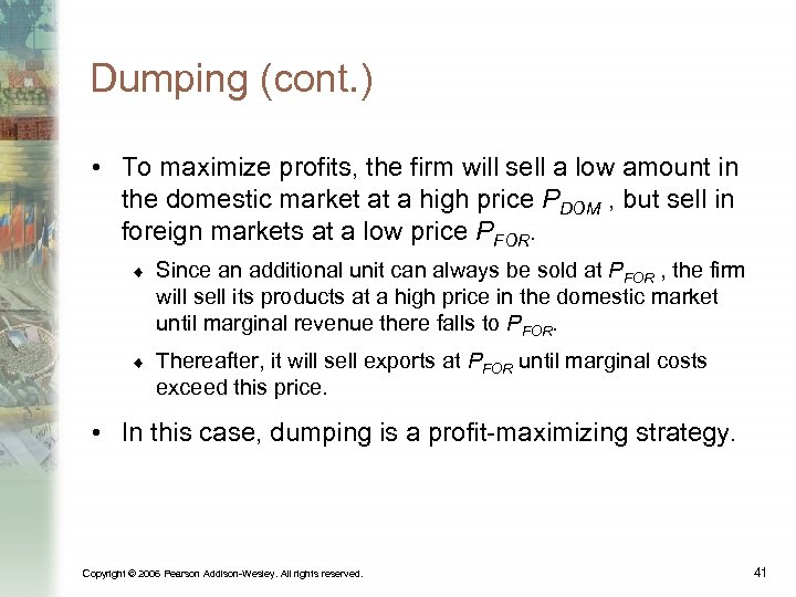 Dumping (cont. ) • To maximize profits, the firm will sell a low amount