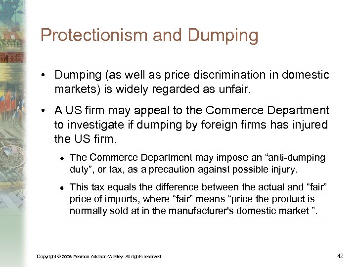 Protectionism and Dumping • Dumping (as well as price discrimination in domestic markets) is