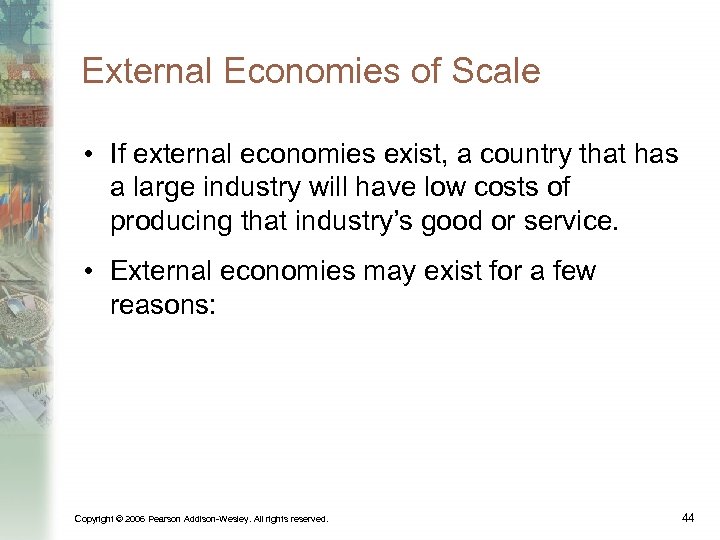 External Economies of Scale • If external economies exist, a country that has a